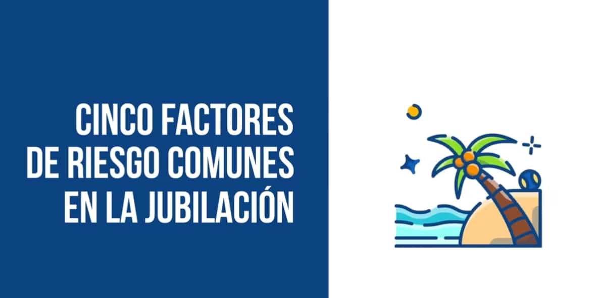 Cinco Factores De Riesgo Comunes En La Jubilación