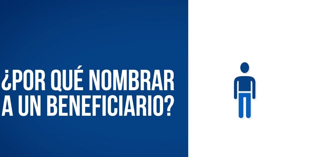 ¿Por Qué Nombrar A Un Beneficiario?