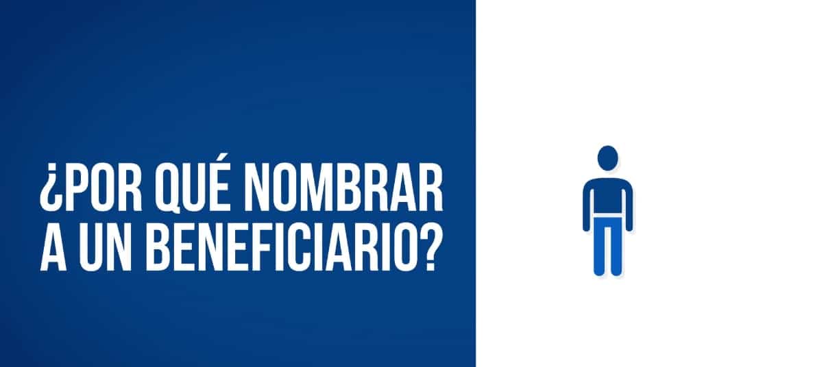 ¿Por Qué Nombrar A Un Beneficiario?